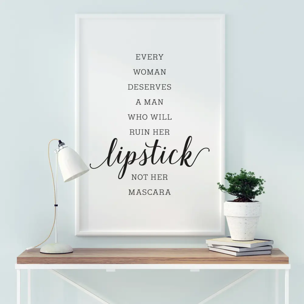 Every woman deserves a man who will ruin her lipstick not her mascara Plakat