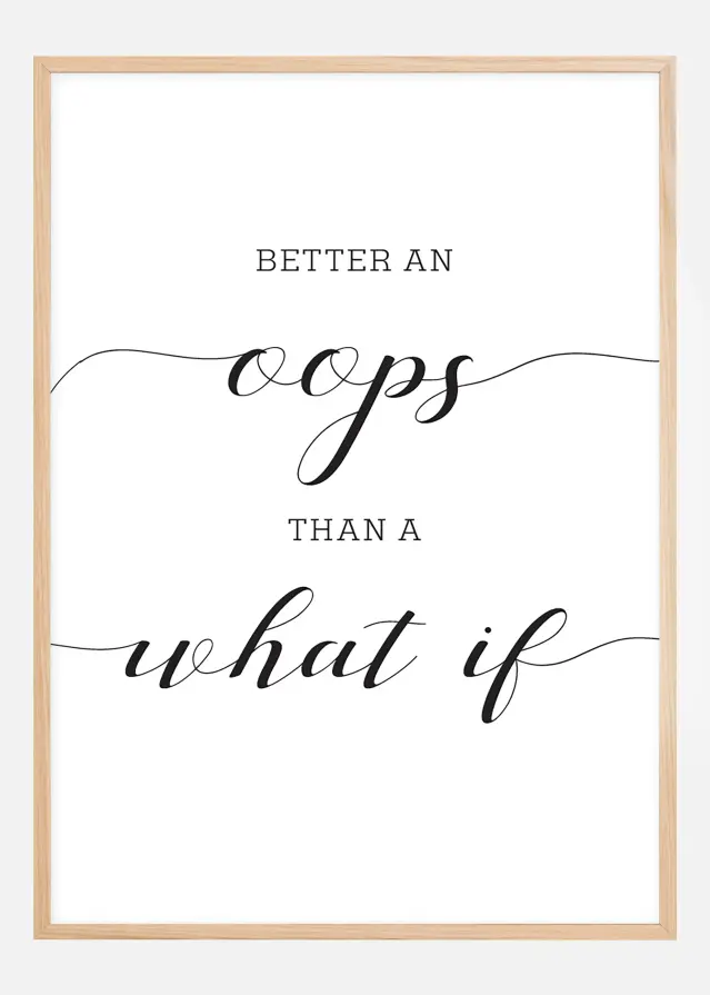 Better an oops than a what if Plakat